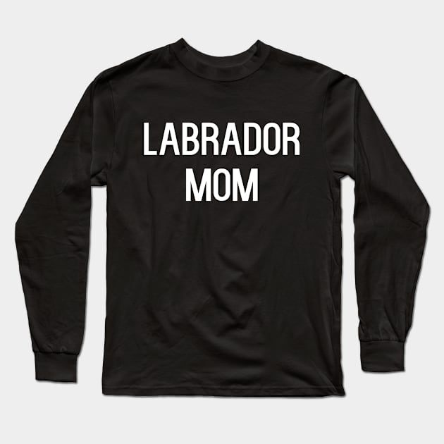 Funny Labrador Mom Long Sleeve T-Shirt by kapotka